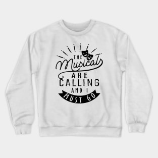 The Musicals Are Calling and I Must Go Crewneck Sweatshirt